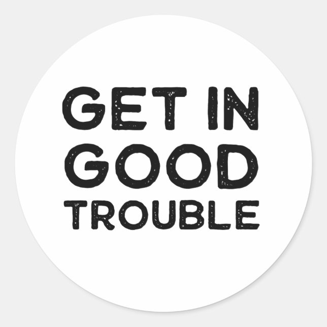Get in Good Trouble Political Gift Classic Round Sticker (Front)