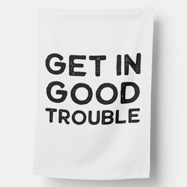 Get in Good Trouble Political Gift House Flag (Front)