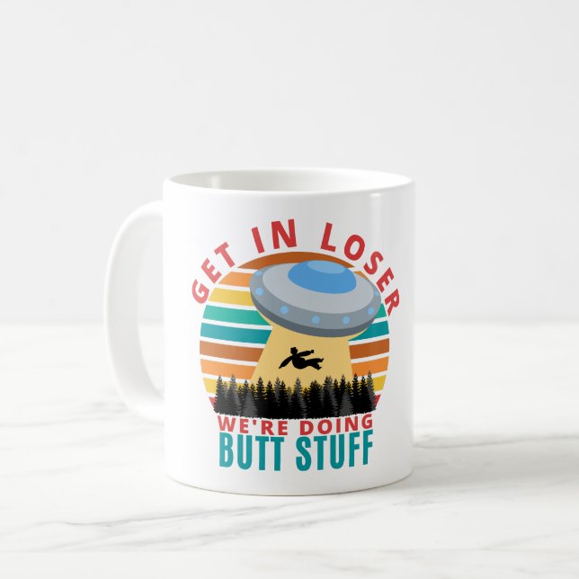 Get in Looser we are doing Butt Stuff - Alien UFO Coffee Mug (Front Left)