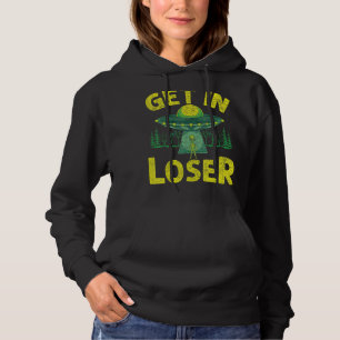 Get In Loser Alien Abduction Ufo Alien Hoodie