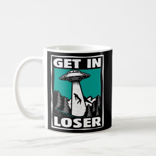 Get In Loser Alien Ufo Abduction Coffee Mug