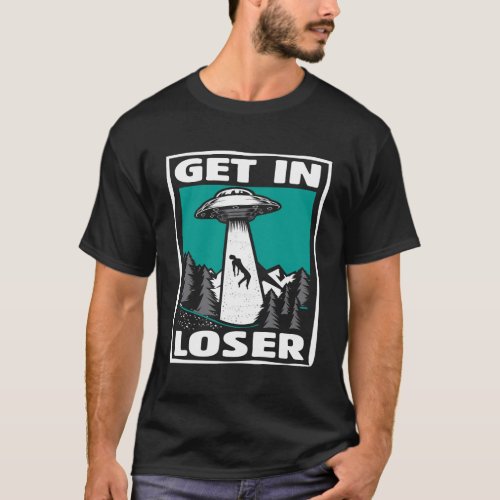 Get In Loser Alien Ufo Abduction T_Shirt