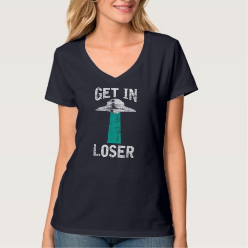 Get In Loser Alien UFO Extraterrestrial T_Shirt