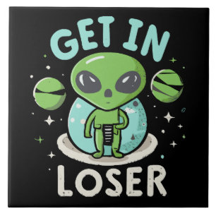 Get In Loser Alien UFO Funny Ceramic Tile