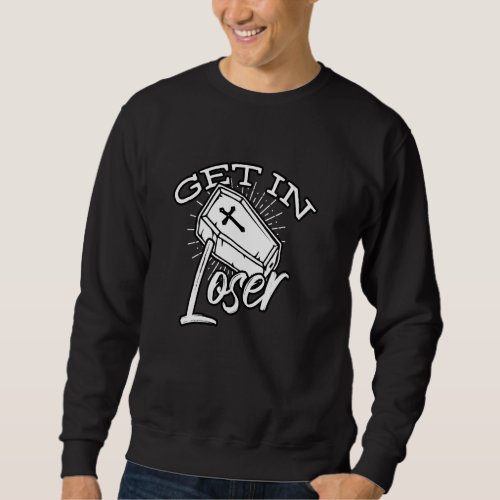 Get In Loser Coffin Goth Sweatshirt