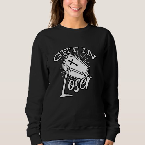 Get In Loser Coffin Goth Sweatshirt