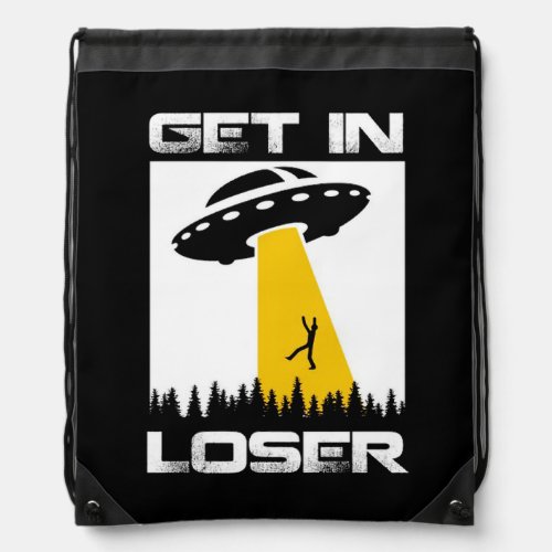 Get in Loser Funny UFO Alien Abduction Drawstring Bag