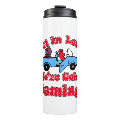  Get In Loser Going Gaming Funny Slogan Thermal Tumbler