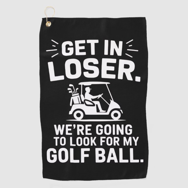 Get In Loser Golf Cart Look For My Ball Golfer  Golf Towel (Front)