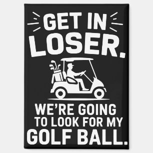 Get In Loser Golf Cart Look For My Ball Golfer  Magnet