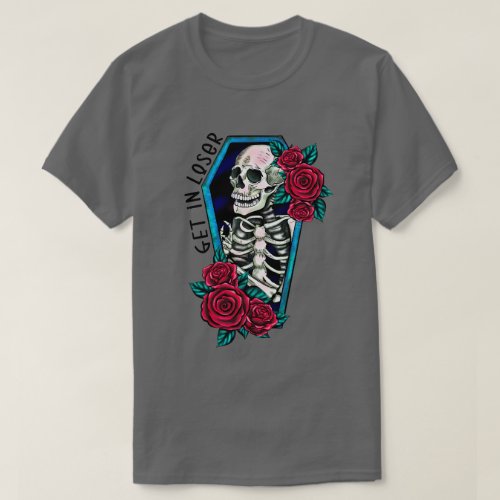 Get In Loser Skeleton Coffin with Roses T_Shirt