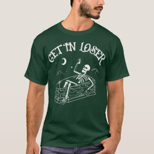 Get In Loser Skeleton In Coffin Spooky Halloween F T-Shirt