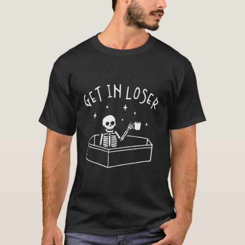 Get In Loser Skeleton In Coffin Spooky T_Shirt
