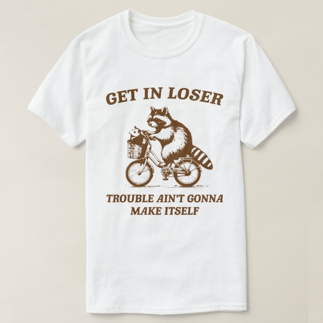 get in loser T-Shirt (Design Front)