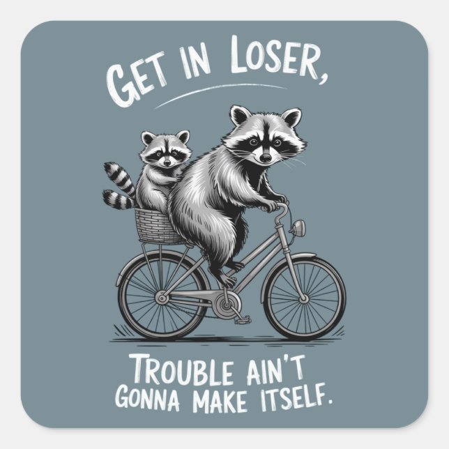 Get In Loser Trouble Ain't Gonna Make Itself Funny Square Sticker (Front)