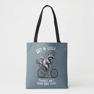 Get In Loser Trouble Ain't Gonna Make Itself Funny Tote Bag