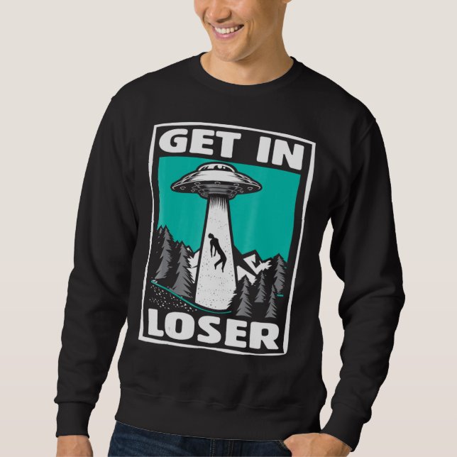 Get In Loser Ufo Alien Abduction Sweatshirt (Front)