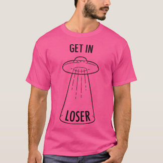 Get In Loser - Ufo T-Shirt