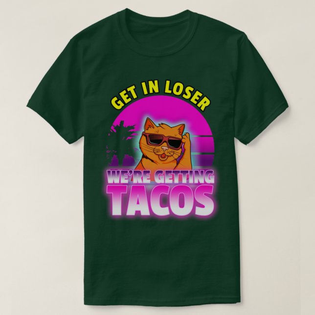 Get in loser we are getting tacos Retro wave 80s T-Shirt (Design Front)