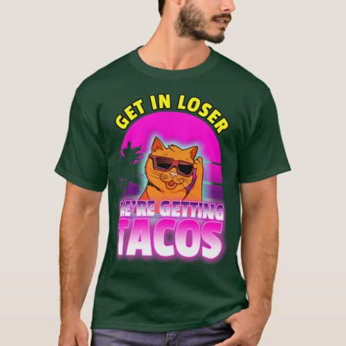 Get in loser we are getting tacos Retro wave 80s T_Shirt