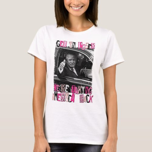 Get In Loser We Are Taking America Back  T_Shirt