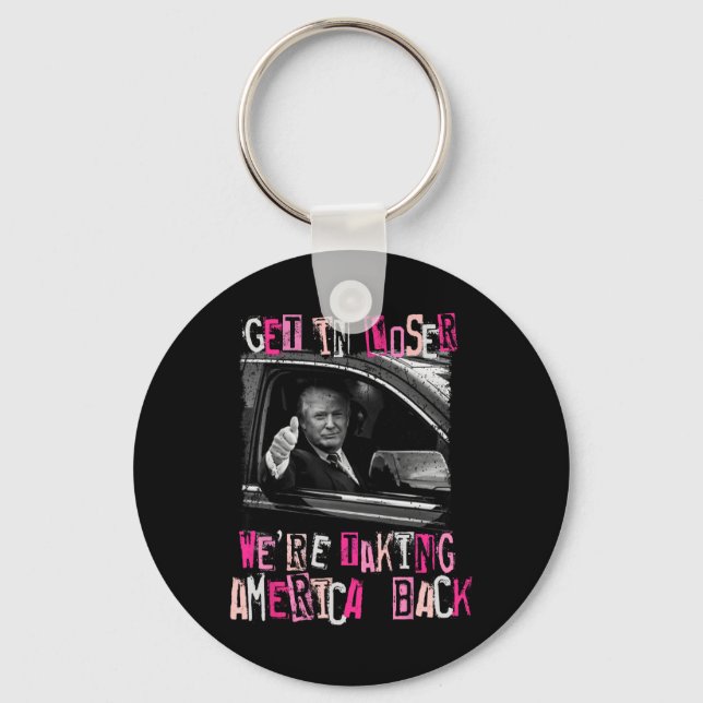 Get In Loser We Are Taking America Back Trump 2024 Keychain (Front)