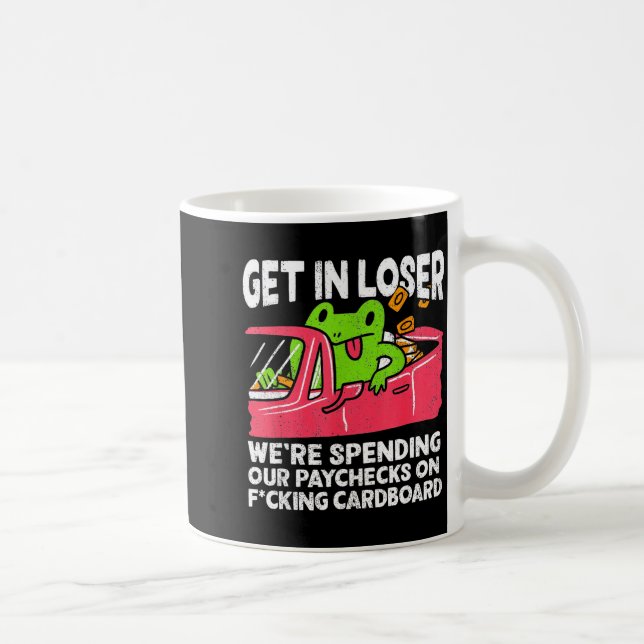 Get In Loser We’re Spending Paychecks On Funny Fro Coffee Mug (Right)
