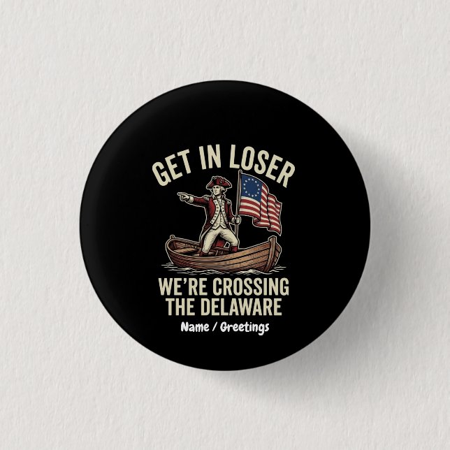 Get In Loser We're Crossing The Delaware Funny  Button (Front)