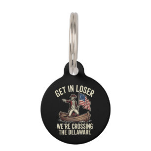 Get In Loser We're Crossing The Delaware Funny Pet ID Tag