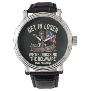 Get In Loser We're Crossing The Delaware Funny Watch