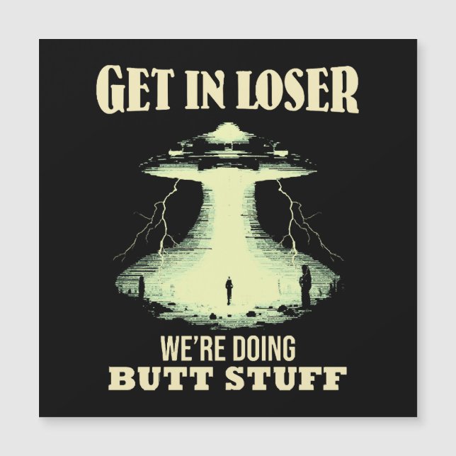 Get In Loser - We're Doing Butt Stuff (Front)