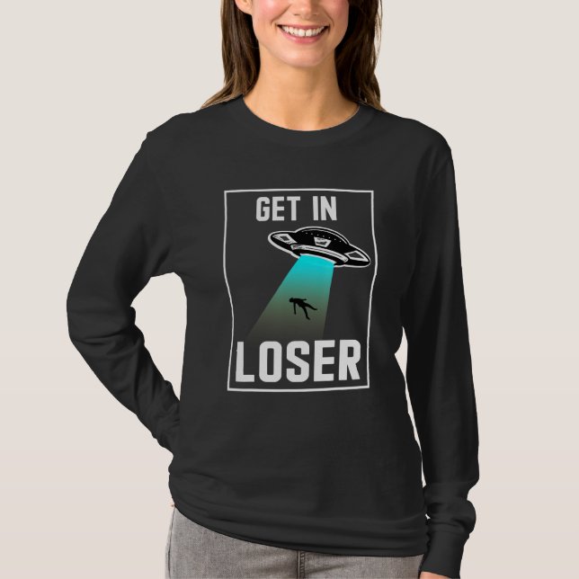 Get In Loser Were Doing Butt Stuff Alien Abduction T-Shirt (Front)