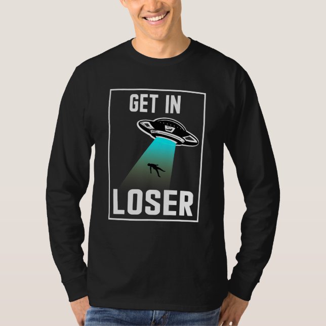 Get In Loser Were Doing Butt Stuff Alien Abduction T-Shirt (Front)