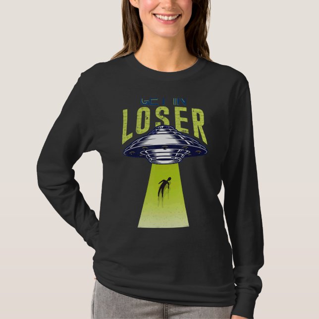 Get In Loser We're Doing Butt Stuff Alien Ufo Abdu T-Shirt (Front)