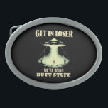 Get In Loser - We're Doing Butt Stuff Belt Buckle<br><div class="desc">Get In Loser - We're Doing Butt Stuff</div>