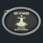 Get In Loser - We're Doing Butt Stuff Belt Buckle<br><div class="desc">Get In Loser - We're Doing Butt Stuff</div>