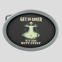 Get In Loser - We're Doing Butt Stuff Belt Buckle
