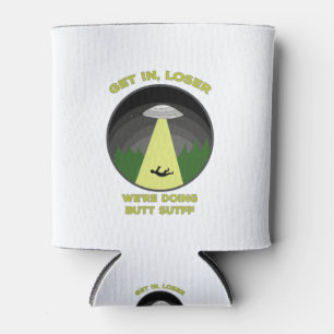 Get In, Loser. We're Doing Butt Stuff Can Cooler