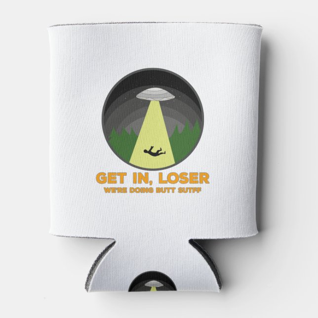 Get In, Loser. We're Doing Butt Stuff Can Cooler (Front)