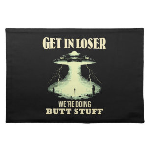 Get In Loser - We're Doing Butt Stuff Cloth Placemat