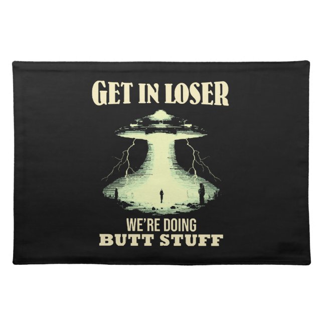Get In Loser - We're Doing Butt Stuff Cloth Placemat (Front)