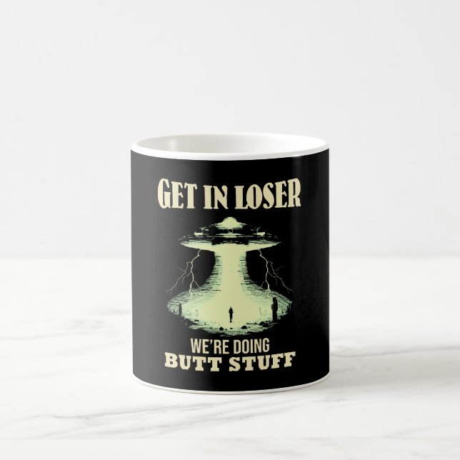 Get In Loser - We're Doing Butt Stuff Coffee Mug (Center)
