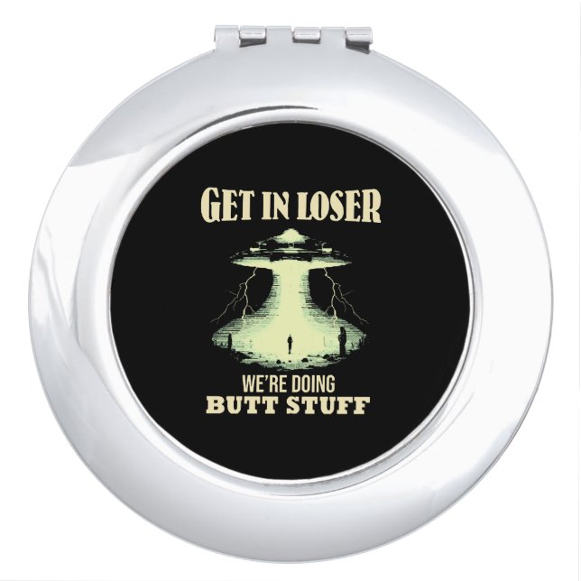 Get In Loser - We're Doing Butt Stuff Compact Mirror (Front)
