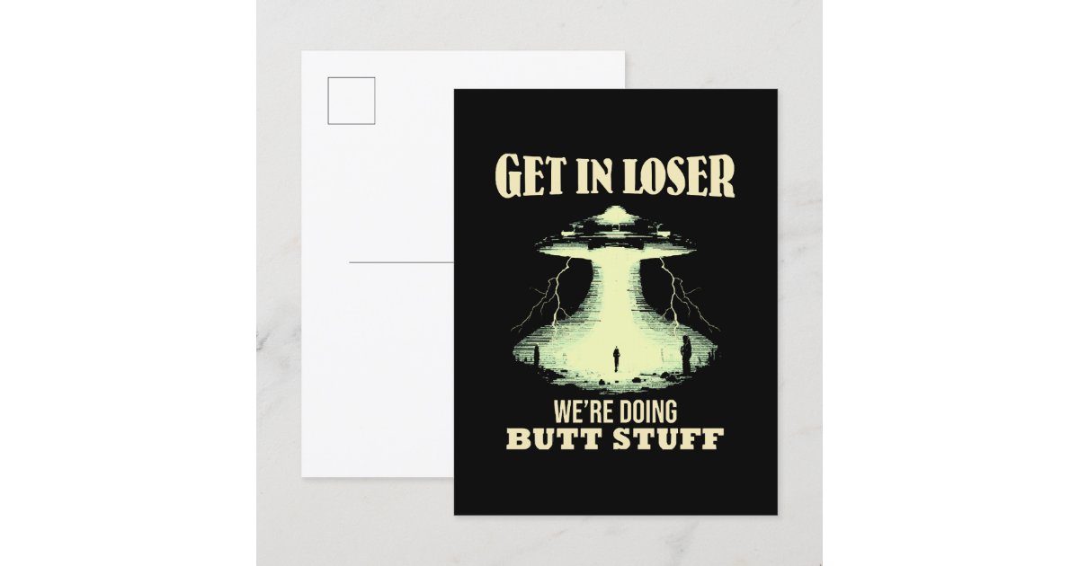 Get In Loser - We're Doing Butt Stuff Invitation Postcard | Zazzle