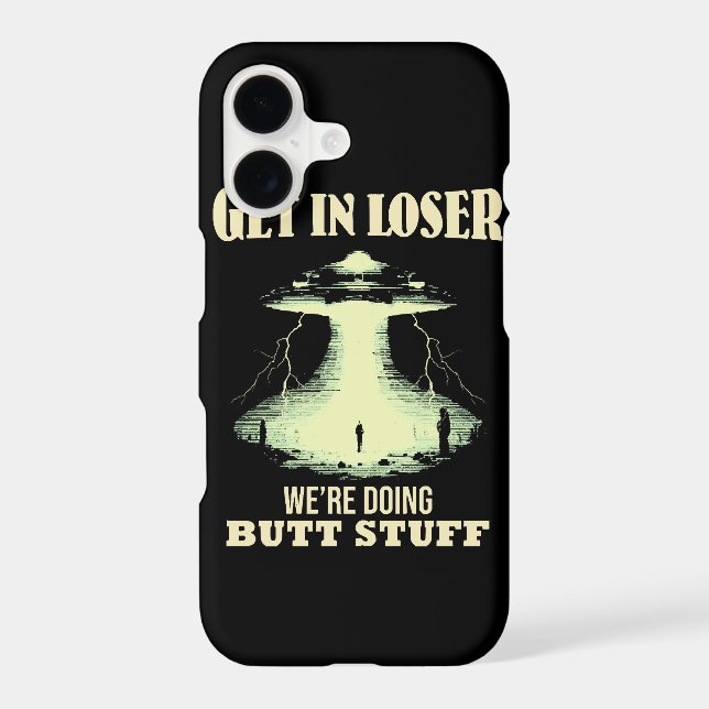 Get In Loser - We're Doing Butt Stuff Iphone Case (Back)