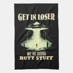 Get In Loser - We're Doing Butt Stuff Kitchen Towel