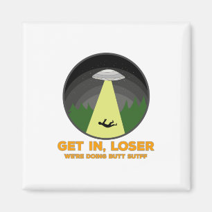 Get In, Loser. We're Doing Butt Stuff Magnet