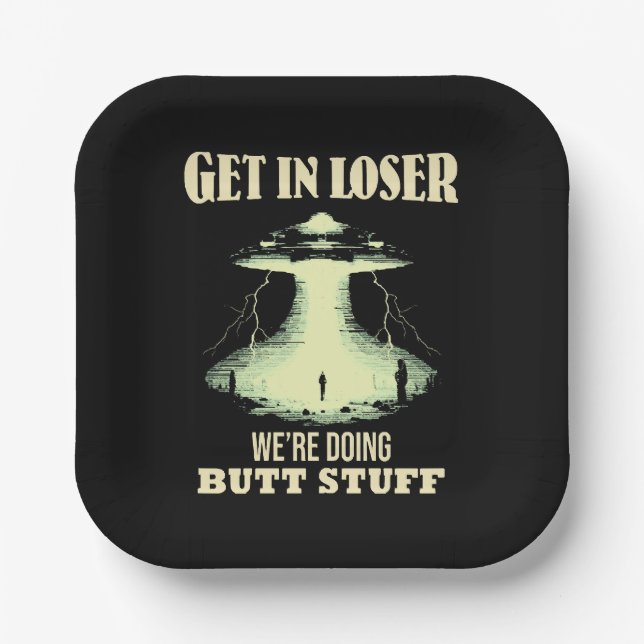 Get In Loser - We're Doing Butt Stuff Paper Plates (Front)