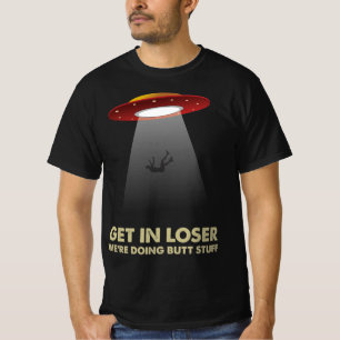 Get In Loser We're Doing Butt Stuff T-Shirt