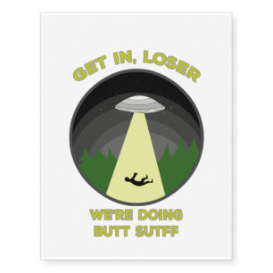 Get In, Loser. We're Doing Butt Stuff Temporary Tattoos